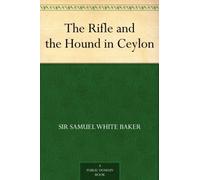Samuel White Baker The Rifle and the Hound in Ceylon (Copertina rigida)