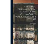 Samuel White Th Ancestral Chronological Record Of The William (Copertina rigida)