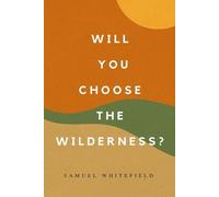Samuel Whitefield Will You Choose the Wilderness? (Tascabile)