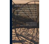 Samuel William Reports on Peat, Muck, and Commercial Manures, Made (Tascabile)