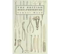 Samuel Wood The British Bird-Preserver (Tascabile)