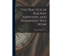 Samuel Wright Pe The Practice of Railway Surveying and Permanent Way (Tascabile)