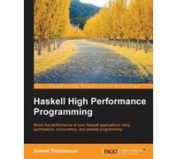 Samuli Thomasson Haskell High Performance Programming (Tascabile)