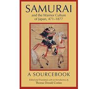 Samurai and the Warrior Culture of Japan, 471-1877: A Sourcebook