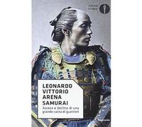 Samurai. Ascesa e declino di una grande casta di guerrieri [Paperback] Arena, Le