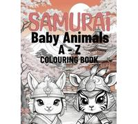 Samurai Baby Animals A-Z Colouring Book: A unique collection of 36 colouring images for kids and adults