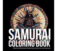 SAMURAI Coloring Book: Adult coloring book featuring only armor and samurai and ninja