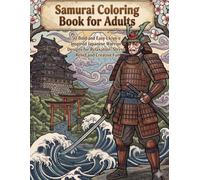 Samurai Coloring Book for Adults: 50 Bold and Easy Ukiyo-e Inspired Japanese Warrior Designs for Relaxation, Stress Relief and Creative Fun