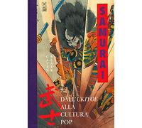 Samurai. Dall'Ukiyoe alla cultura pop. Ediz. a colori