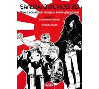 Samurai d'inchiostro. Sole e acciaio nei manga e anime giapponesi. Ediz. illustrata