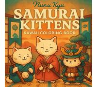 Samurai Kittens: Kawaii Coloring Book: Cute cats in kimono & armor, cozy Japanese vibes for teens and adults