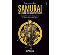 Samurai. La guerra dell'anno del Drago. La caduta dello shogunato e la restaurazione Meiji