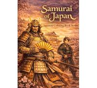 Samurai of Japan - Vol.7: Japanese Coloring Book Series for Relaxation and Learning