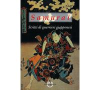 Samurai. Scritti di guerrieri giapponesi - Rossi M. A. (cur.)