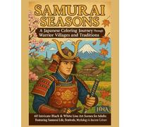 Samurai Seasons: A Japanese Coloring Journey Through Warrior Villages and Traditions: 60 Intricate Black & White Line Art Scenes for Adults Featuring ... Life, Festivals, Mythology & Ancient Culture