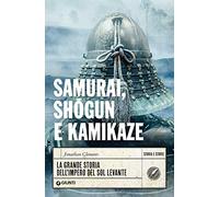 Samurai, shogun e kamikaze: La grande storia dell'impero del Sol Levante