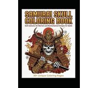 Samurai Skull Coloring Book: Dark Samurai, Oni Warriors and Biomechanical Designs for Adults