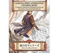 Samurai Spirit Affirmation Coloring Book: 35 Legendary Warlords for Mindfulness and Success: Color Your Way to Victory. Empowering Affirmations and 35 ... Designs for Stress Relief and Motivation.