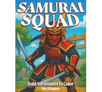 Samurai Squad: Bold Adventures to Color: Epic Japanese Warrior Coloring Book for Kids | Fun Cartoon Samurai, Katana Action Scenes & Cultural Adventures for Boys and Girls Ages 6-12