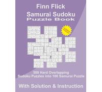 Samurai Sudoku Puzzle Book - Hard -: 500 Hard Overlapping Sudoku Puzzles into 100 Samurai Puzzles, with Solutions and Instruction