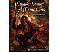 Samurai Warlord Affirmations: Japanese Samurai Warrior Quotes and Fantasy Art Book for Courage, Strength, and Inner Resolve