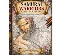 SAMURAI WARRIORS COLORING BOOK FOR ADULTS: Legendary Japanese Samurai, Shogun, Ronin, and Epic Battle Scenes