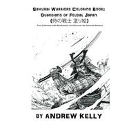 Samurai Warriors Coloring Book: Guardians of Feudal Japan (侍の戦士 塗り絵): Find Calmness with Mindfulness and Discover the Samurai Warriors