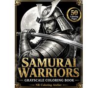 SAMURAI WARRIORS GRAYSCALE COLORING BOOK: Realistic Japanese Warriors, Samurai Armor, Katana Poses and Black Background Designs for Adults and Teens