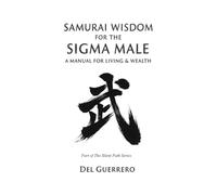 Samurai Wisdom for the Sigma Male: A Manual for Living & Wealth