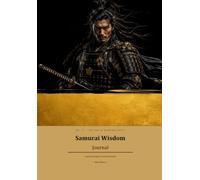 Samurai Wisdom Journal: Lessons from Japan's Greatest Warlords