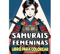 Samuráis Femeninas Libro Para Colorear: Páginas Para Colorear De Guerreras Japonesas Que Exudan Belleza Y Asombro De Ronins Con Katanas A Los ... Alivio Del Estrés | Niño Adulto Adolescente