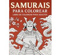 Samuráis para Colorear: Libro de Colorear para Adultos con 50 Diseños de Guerreros Japoneses: Guerreros, katanas y escenas del Japón antiguo para ... | Formato A4 | Ideal para regalar y relajarse