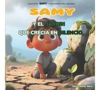 SAMY y El Jardín que Crecía en Silencio: Samy y Los Caminos del Corazón Libro 5