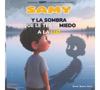 SAMY y La Sombra que le tenia Miedo a la Luz: Samy y Los Caminos del Corazón Libro 3.