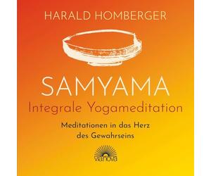 Samyama Integrale Yogameditation: Meditationen in das Herz des Gewahrseins