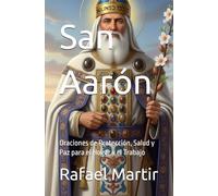 San Aarón: Oraciones de Protección, Salud y Paz para el Hogar y el Trabajo