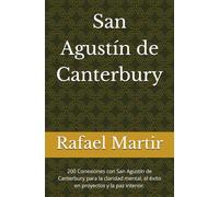 San Agustín de Canterbury: 200 Conexiones con San Agustín de Canterbury para la claridad mental, el éxito en proyectos y la paz interior.