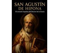 SAN AGUSTÍN DE HIPONA: El corazón inquieto del Doctor de la Gracia
