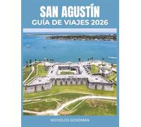 SAN AGUSTÍN GUÍA DE VIAJES 2026: Descubre la ciudad costera atemporal de Florida a través de su historia, gastronomía y cultura: una experiencia inmersiva para todo tipo de viajeros.
