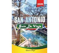 SAN ANTONIO GUÍA DE VIAJE 2026: Descubre gemas ocultas, monumentos históricos, consejos de viaje y experiencias vacacionales inolvidables