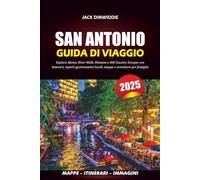SAN ANTONIO GUIDA DI VIAGGIO 2025: Esplora Alamo, River Walk, Missions e Hill Country Escapes con itinerari, reperti gastronomici locali, mappe e avventure per famiglie