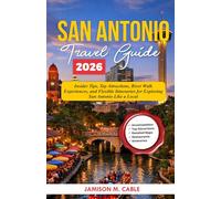 San Antonio Travel Guide 2026: Insider Tips, Top Attractions, River Walk Experiences, and Flexible Itineraries for Exploring San Antonio Like a Local