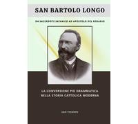 San Bartolo Longo: da sacerdote satanico ad apostolo del Rosario: La conversione più drammatica nella storia cattolica moderna