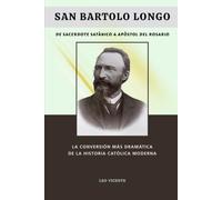 San Bartolo Longo: De sacerdote satánico a apóstol del rosario: La conversión más dramática de la historia católica moderna