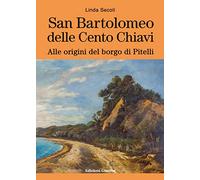 Libri Secoli Linda - San Bartolomeo Delle Cento Chiavi. Alle Origini Del Borgo D