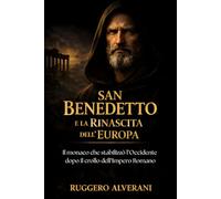San Benedetto e la Rinascita dell’Europa: Il monaco che stabilizzò l’Occidente dopo il crollo dell’Impero Romano