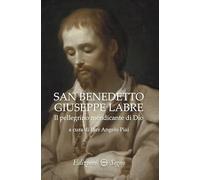 San Benedetto Giuseppe Labre. Il pellegrino mendicante di Dio