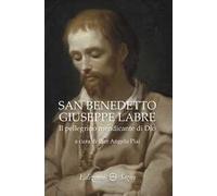 San Benedetto Giuseppe Labre. Il pellegrino mendicante di Dio