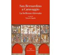 San Bernardino a Caravaggio. La bellezza ritrovata