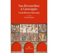 San Bernardino a Caravaggio. La bellezza ritrovata - 2025 - La na